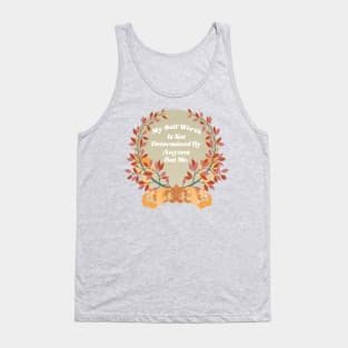 My self worth is not determined by anyone but me Tank Top